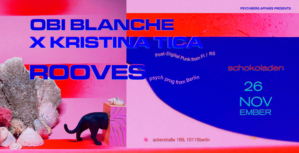 Tickets OBI BLANCHE x KRISTINA TICA (post-digital-punk), & ROOVES (post-rock/psych), bln in Berlin