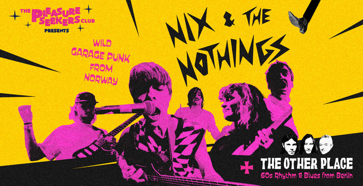 Tickets NIX and THE NOTHINGS (Norway) & THE OTHER PLACE (Berlin),  in Berlin