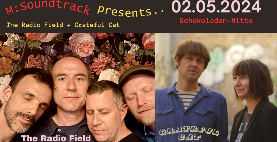 Tickets The Radio Field (Cologne/Düsseldorf/Bln) + Grateful Cat (Bln),  in Berlin