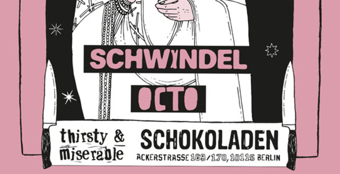 Tickets Schwindel + Octo, präsentiert von thirsty & miserable in Berlin