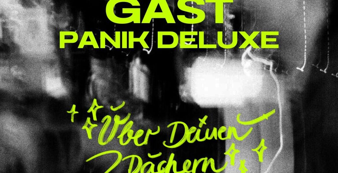 Tickets Gast x Panik Deluxe, Über Deinen Dächern in Berlin