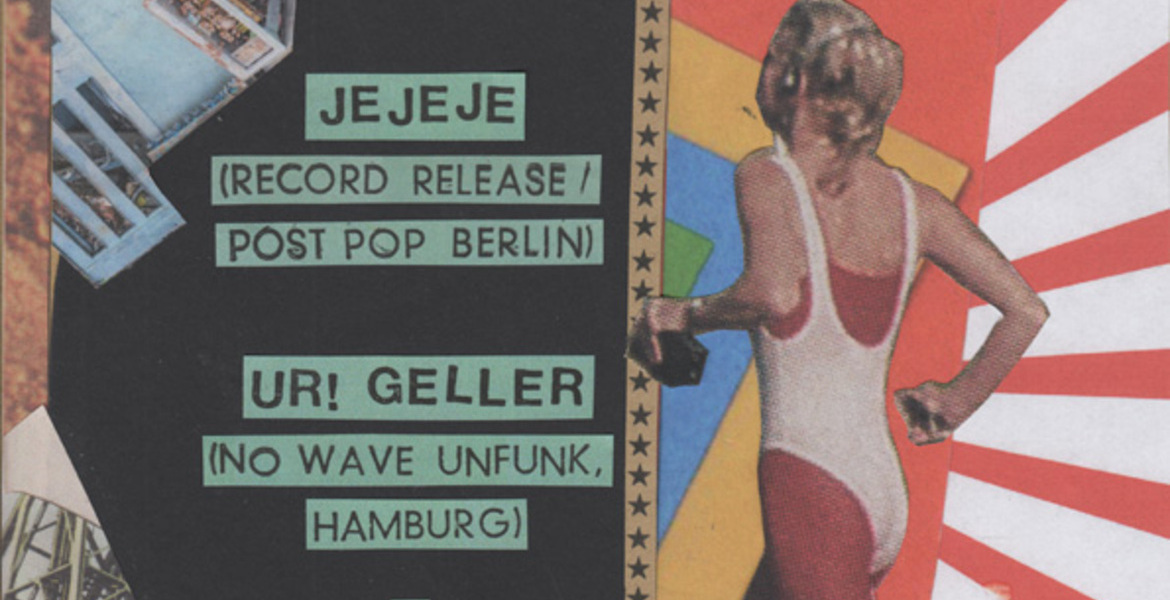 Tickets JEJEJE (rec release show) + UR! GELLER, präsentiert von Hoffentlich ist mein Fahrrad noch da, thirsty & miserable, Kitchen Leg + red wig in Berlin