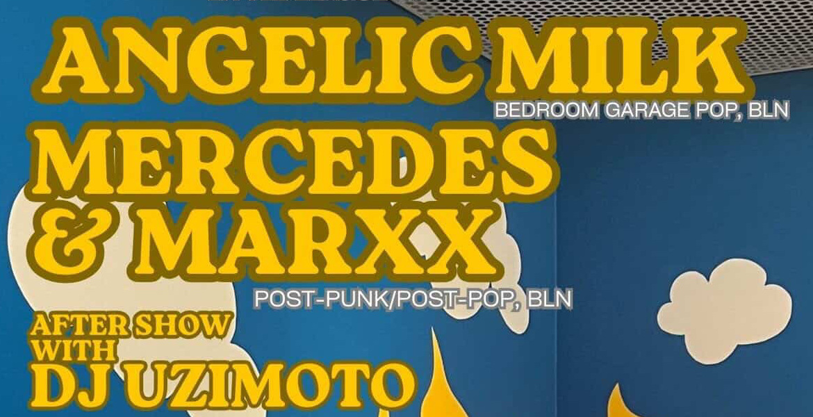 Tickets ANGELIC MILK (garage-pop, bln), + MERCEDES & MARXX (post-punk post-pop, bln) in Berlin