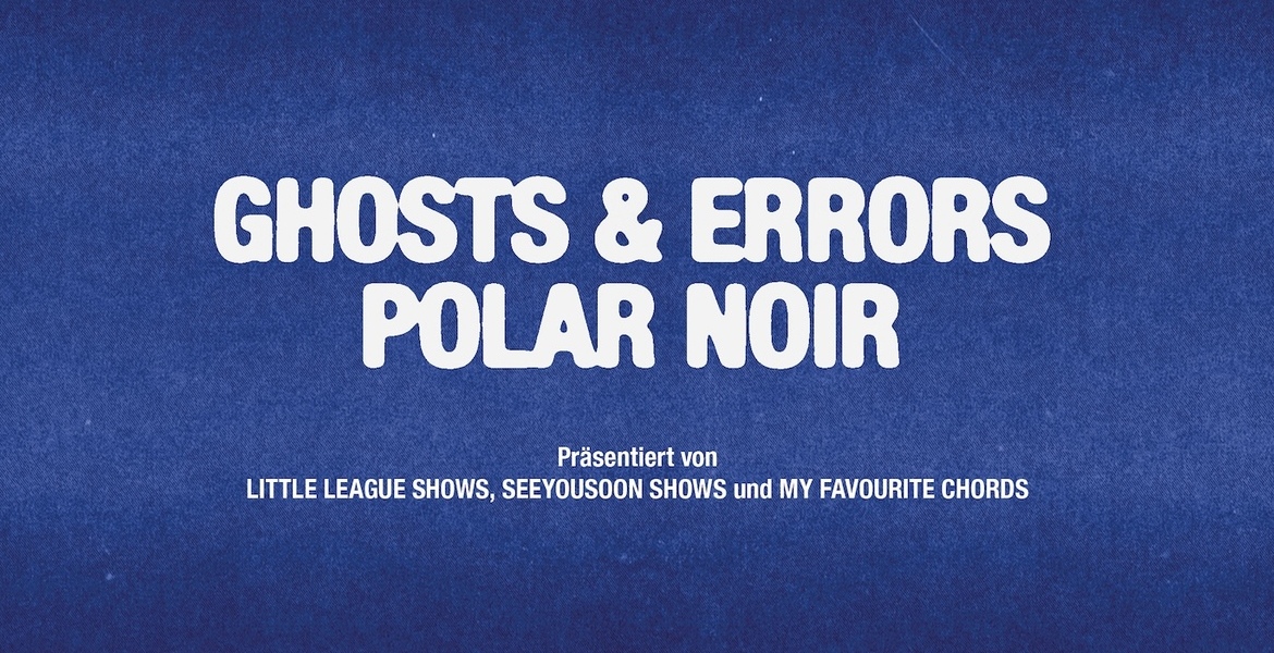 Tickets Ghosts and Errors (indie, bln), & POLAR NOIR (indie/songwriter) in Berlin