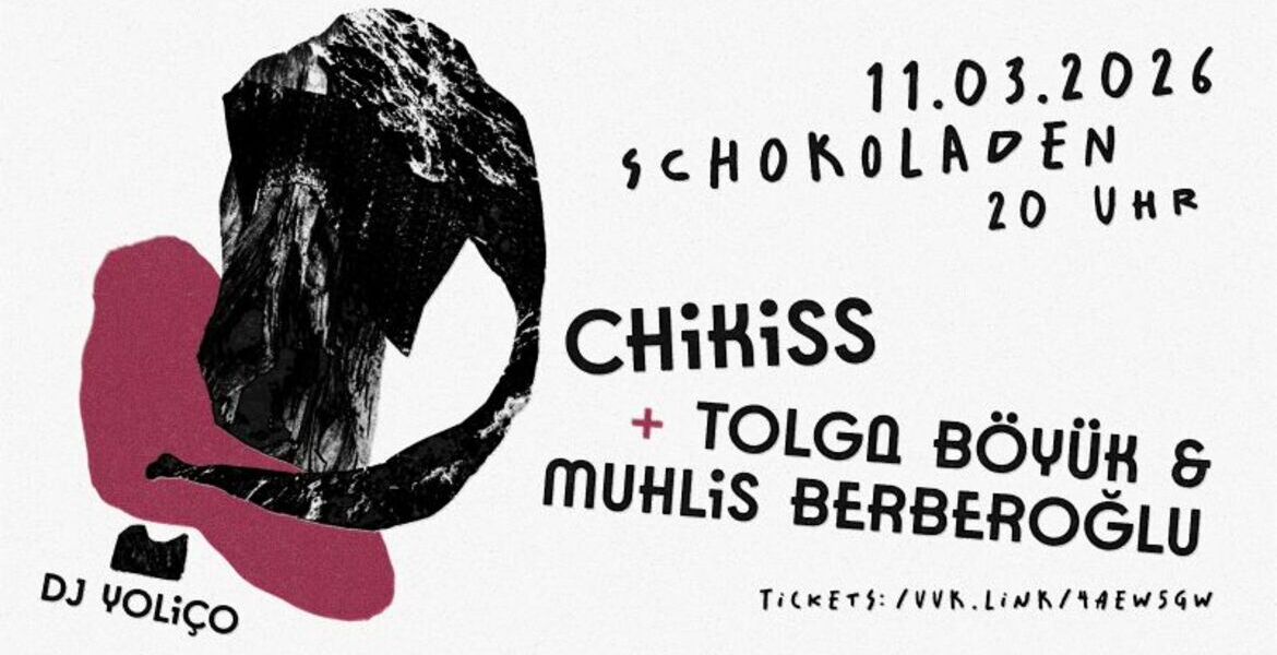 Tickets Chikiss + Tolga Böyük & Muhlis Berberoğlu,  in Berlin