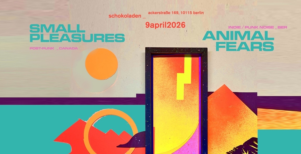 Tickets SMALL PLEASURES (post-punk-duo, can), & ANIMAL FEARS (indie-punk noise-pop, bln) in Berlin
