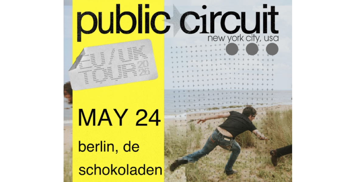 Tickets PUBLIC CIRCUIT, (nyc-electronic-music) + tba. in Berlin