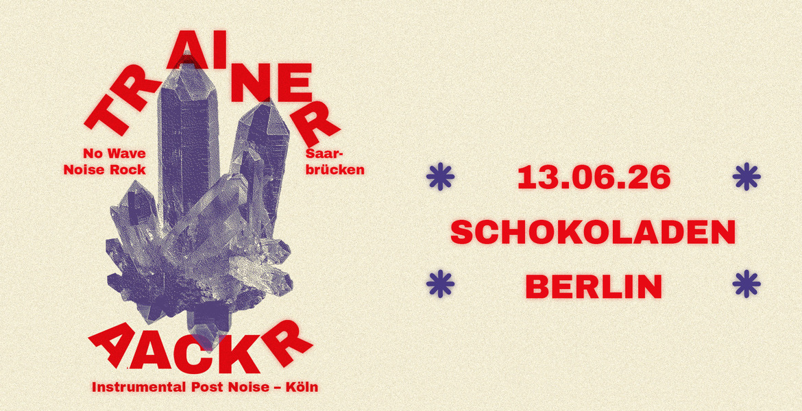 Tickets TRAINER (Noiserock) + AACKR (NoisePostrock),  in Berlin