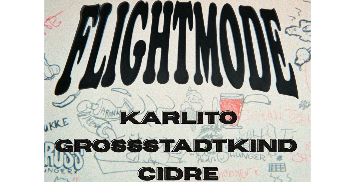 Tickets FLIGHTMODE, w/ KARLITO, GROSSSTADTKIND & CIDRE live in Berlin