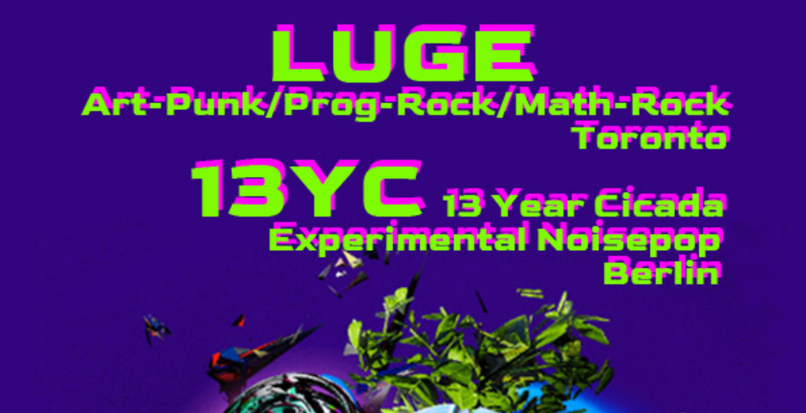 Tickets LUGE (Can) + 13YC (Bln), Art-Punk/Prog-Rock/Math-Rock/Noisepop in Berlin