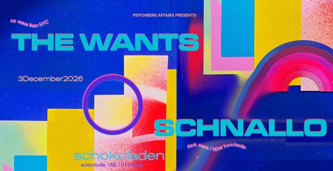 Tickets THE WANTS (nyc post-punk), & SCHNALLO (bln wave) in Berlin